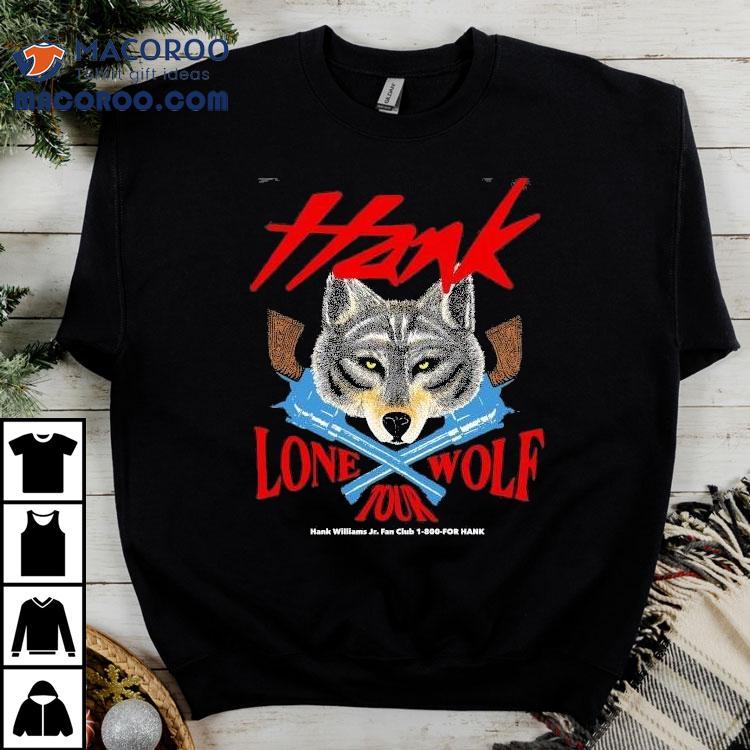 Hank Jr. Lone Wolf Tour Hank Williams Jr Fan Club For Hank Shirt Hank Jr. Lone Wolf Tour Hank Williams Jr Fan Club For Hank Shirt