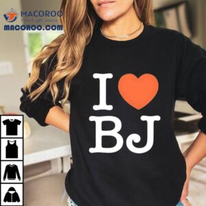 I Love Bj Ben Johnson Shirt 1 I Love Bj Ben Johnson Tshirt