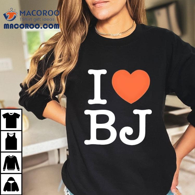 I Love Bj Ben Johnson Shirt I Love Bj Ben Johnson Shirt