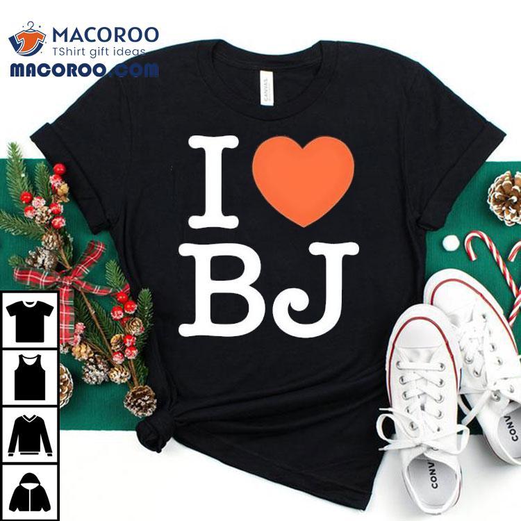 I Love Bj Ben Johnson Shirt I Love Bj Ben Johnson Shirt