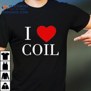 I Love Coil Tshirt