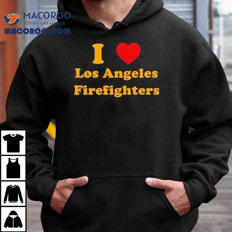 I Love Los Angeles Firefighters Los Angeles Strong Wildfires Shirt I Love Los Angeles Firefighters Los Angeles Strong Wildfires Shirt