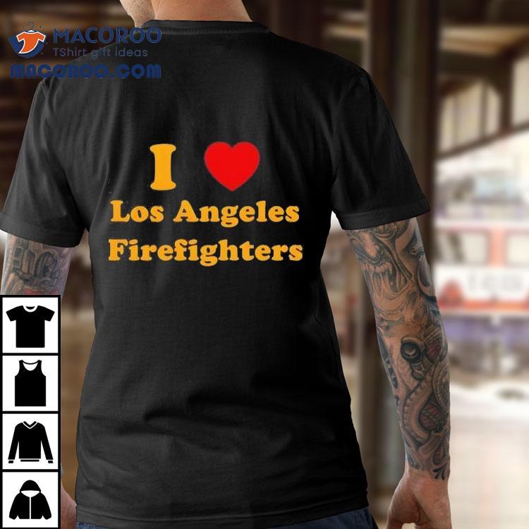 I Love Los Angeles Firefighters Los Angeles Strong Wildfires Shirt I Love Los Angeles Firefighters Los Angeles Strong Wildfires Shirt