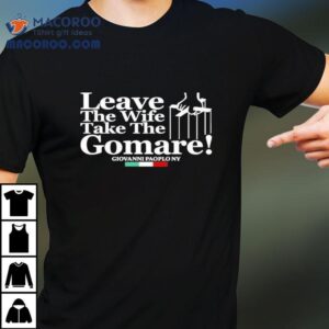 Leave The Wife Take The Gomare Giovanni Paoplo Ny Tshirt