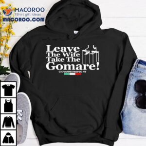 Leave The Wife Take The Gomare Giovanni Paoplo Ny Tshirt