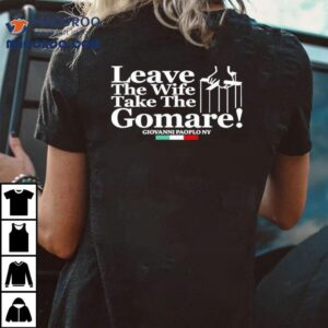 Leave The Wife Take The Gomare Giovanni Paoplo Ny Tshirt