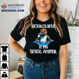 Lickalotopus Is My Spirit Animal Shirt