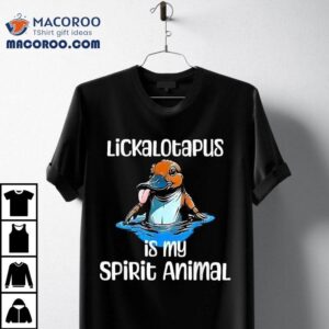 Lickalotopus Is My Spirit Animal Tshirt