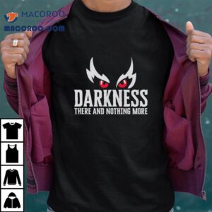 Mark Andrews Wearing Darkness There And Nothing More Tshirt