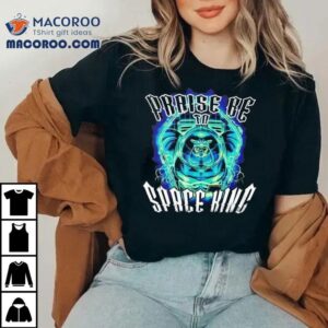 Praise Be To Space King Shirt 3 Praise Be To Space King Tshirt