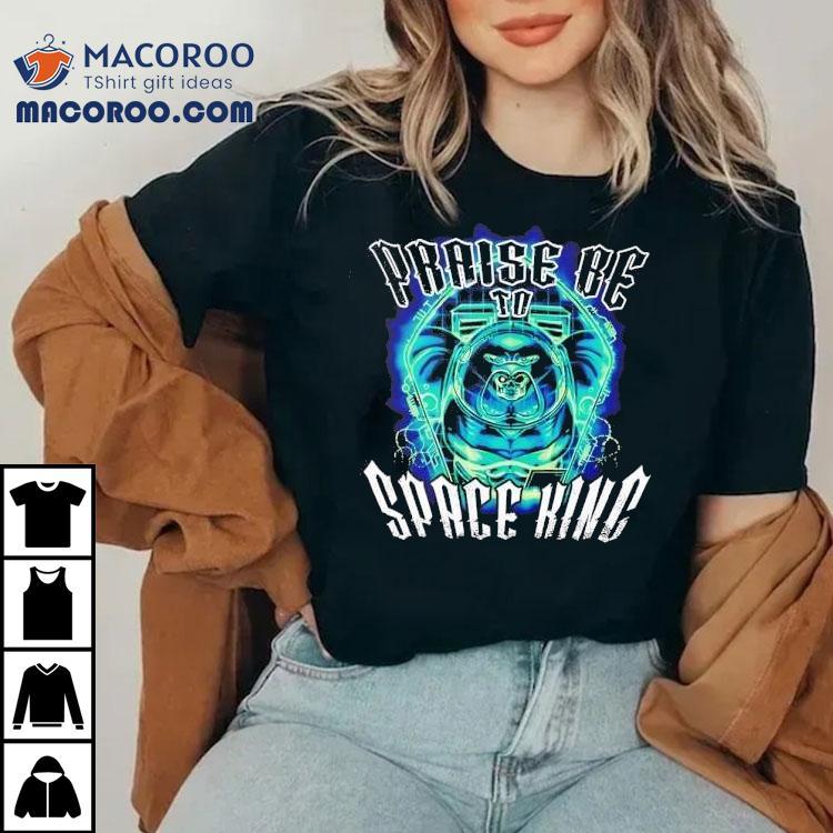 Praise Be To Space King Shirt Praise Be To Space King Shirt