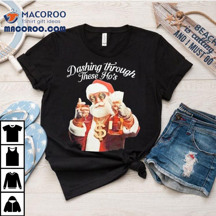 Santa Dashing Through These Ho’s Christmas Shirt Santa Dashing Through These Ho’s Christmas Shirt
