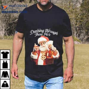 Santa Dashing Through These Ho’s Christmas Shirt
