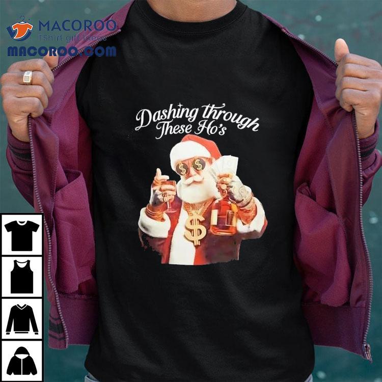Santa Dashing Through These Ho’s Christmas Shirt Santa Dashing Through These Ho’s Christmas Shirt
