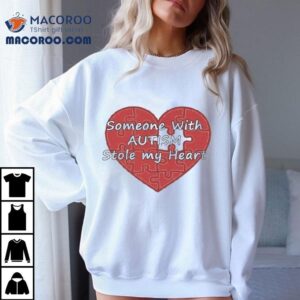 Someone With Autism Stole My Hear Tshirt
