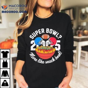 Super Bowl More Like Snack Bowl Tshirt