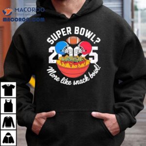 Super Bowl More Like Snack Bowl 2025 Shirt 1 Super Bowl More Like Snack Bowl Tshirt