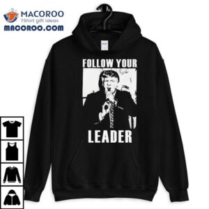 Trump Follow Your Leader Tshirt