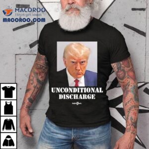 Trump Sentencing Celebrate The Unconditional Discharge Tshirt