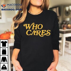 Tucker Kraft Who Cares Shirt