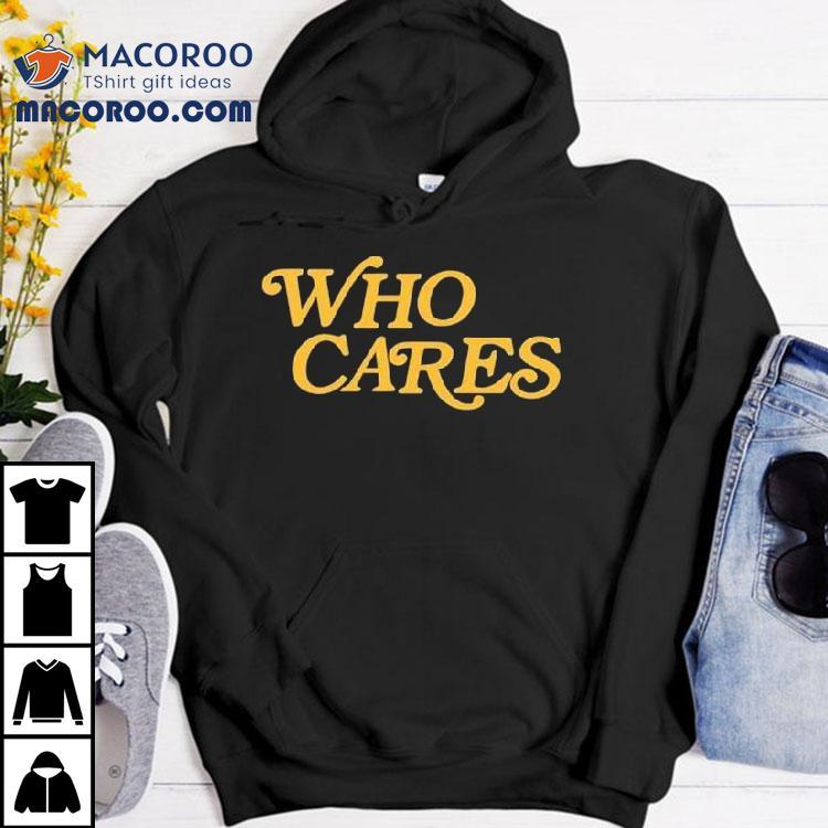 Tucker Kraft Who Cares Shirt Tucker Kraft Who Cares Shirt