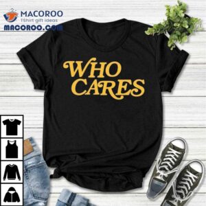 Tucker Kraft Who Cares Shirt 3 Tucker Kraft Who Cares Tshirt