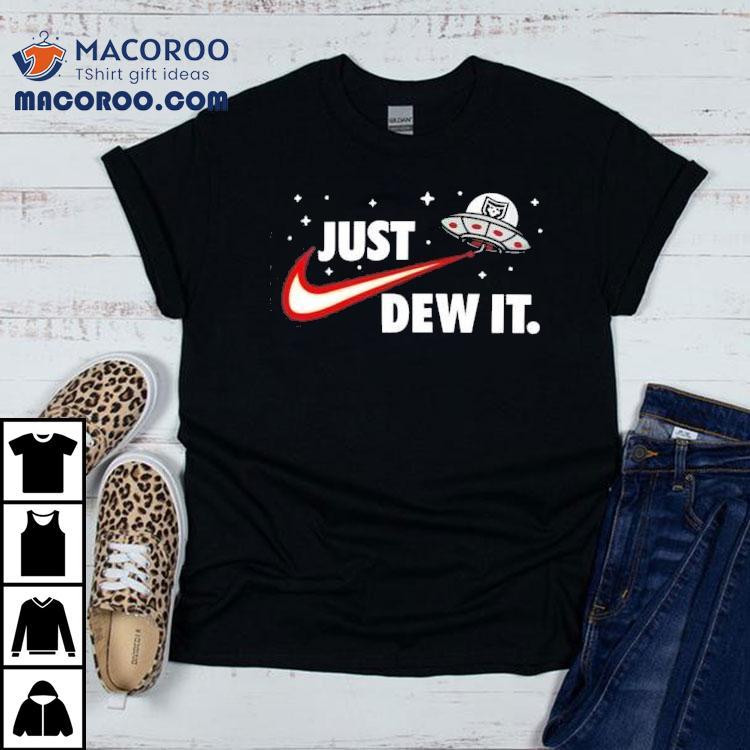 Ufo Just Dew It Shirt Ufo Just Dew It Shirt