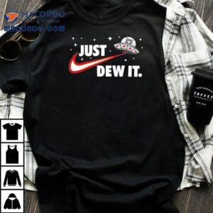 Ufo Just Dew It Shirt