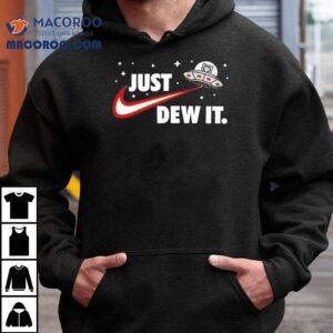 Ufo Just Dew It Shirt 2 Ufo Just Dew I Tshirt