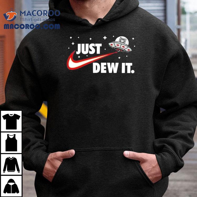 Ufo Just Dew It Shirt Ufo Just Dew It Shirt