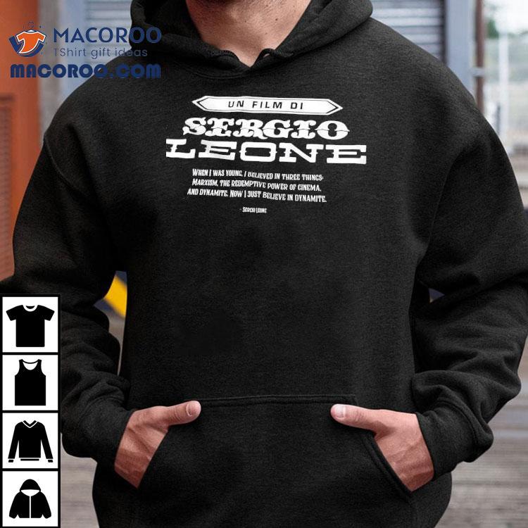 Un Film Di Sergio Leone When I Was Young I Believe In Three Things Shirt Un Film Di Sergio Leone When I Was Young I Believe In Three Things Shirt