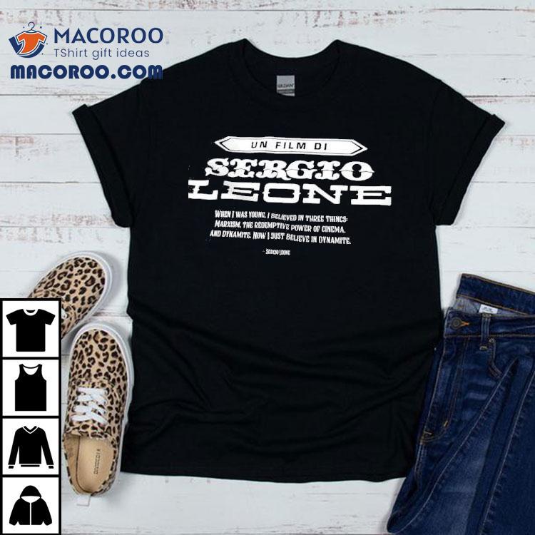 Un Film Di Sergio Leone When I Was Young I Believe In Three Things Shirt Un Film Di Sergio Leone When I Was Young I Believe In Three Things Shirt