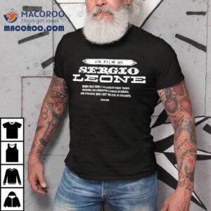 Un Film Di Sergio Leone When I Was Young I Believe In Three Things Shirt 3 Un Film Di Sergio Leone When I Was Young I Believe In Three Things Tshirt