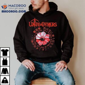 Unto Others I’m A Flower Floating In The Air And This Is My War Shirt