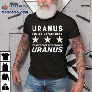 Vegas Matt Uranus Police Department To Protect And Serve Uranus Shirt