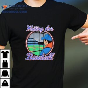 Waiting For Baseball Shirt