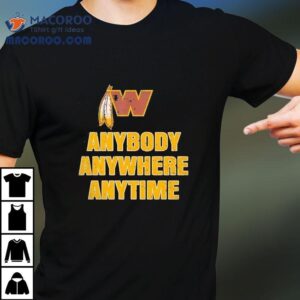 Washington Commanders Anybody Anywhere Anytime Tshirt
