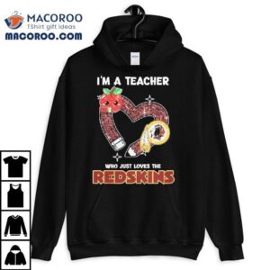 Washington Commanders I’m A Teacher Who Just Loves The Redskins Heart Shirt