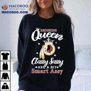 Washington Commanders Redskins Queen Classy Sassy And A Bit Smart Assy Shirt