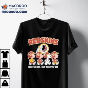 Washington Redskins Forever Not Just When We Win For Fans Shirt