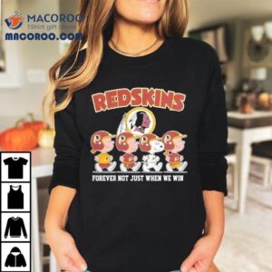 Washington Redskins Forever Not Just When We Win For Fans Tshirt