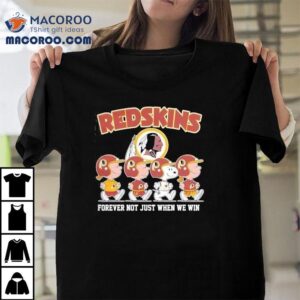 Washington Redskins Forever Not Just When We Win For Fans Tshirt