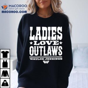 Waylon Jennings Ladies Love Outlaws Shirt 2 Waylon Jennings Ladies Love Outlaws Tshirt