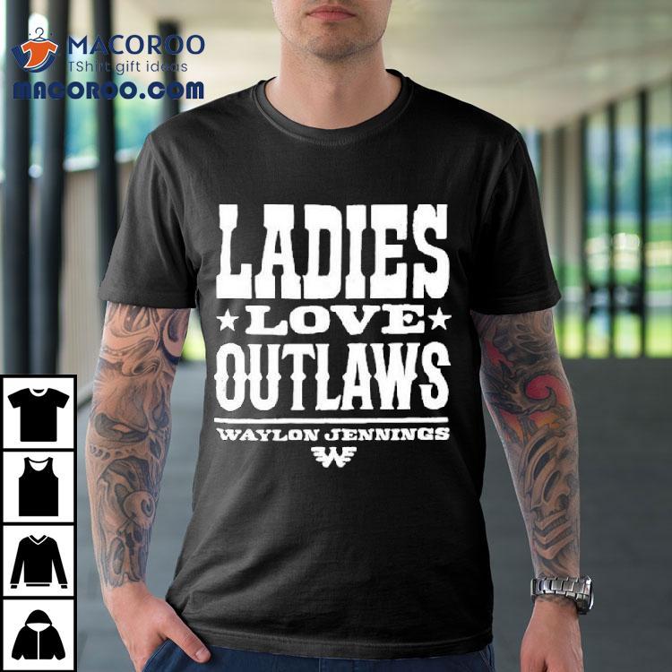 Waylon Jennings Ladies Love Outlaws Shirt Waylon Jennings Ladies Love Outlaws Shirt