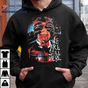 We Are Still Here No One Leaves Shirt