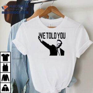 We Told You Elon Musk Shirt