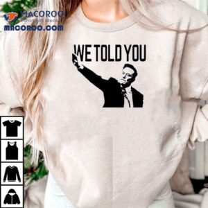 We Told You Elon Musk Tshirt