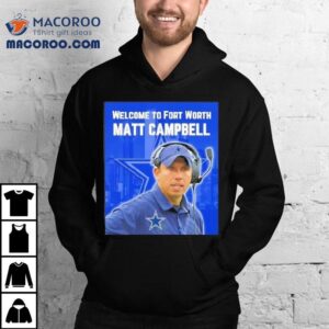 Welcome To Fort Worth Matt Cambell Dallas Cowboys Shirt