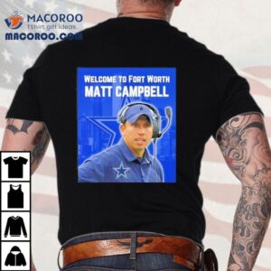 Welcome To Fort Worth Matt Cambell Dallas Cowboys Shirt