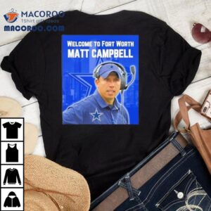 Welcome To Fort Worth Matt Cambell Dallas Cowboys Tshirt